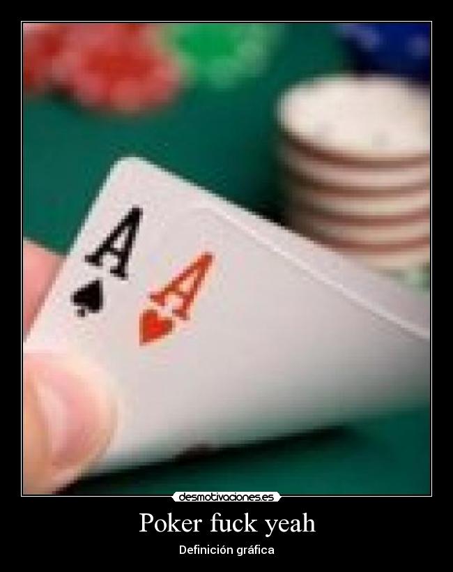 carteles poker fuck yeah definicion grafica desmotivaciones