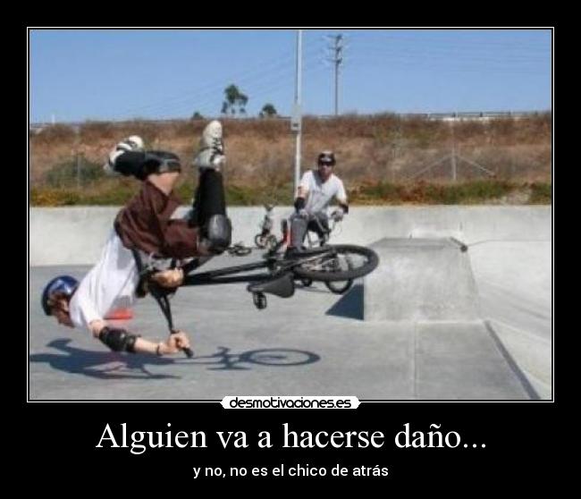 Alguien va a hacerse daño... - y no, no es el chico de atrás