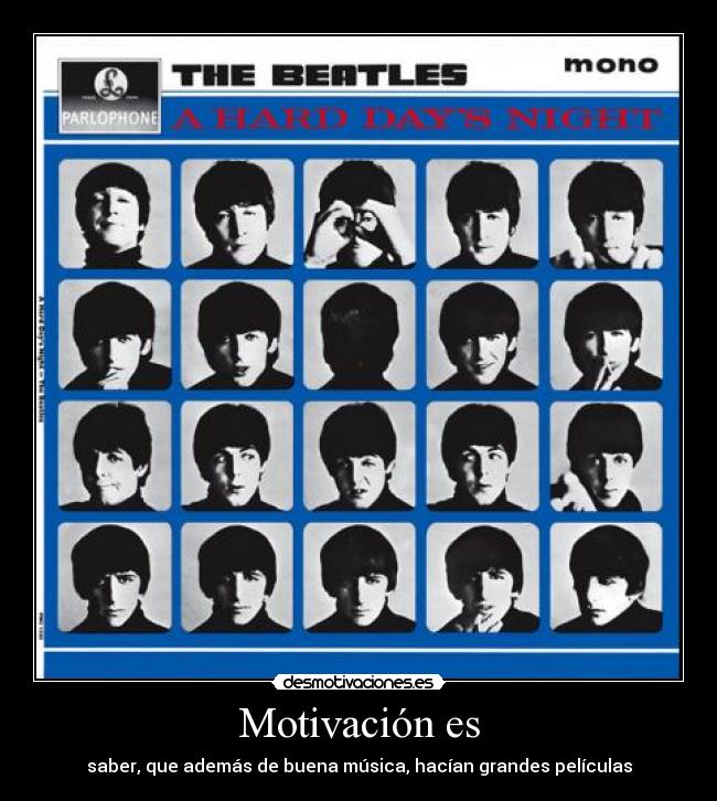 Motivación es - saber, que además de buena música, hacían grandes películas