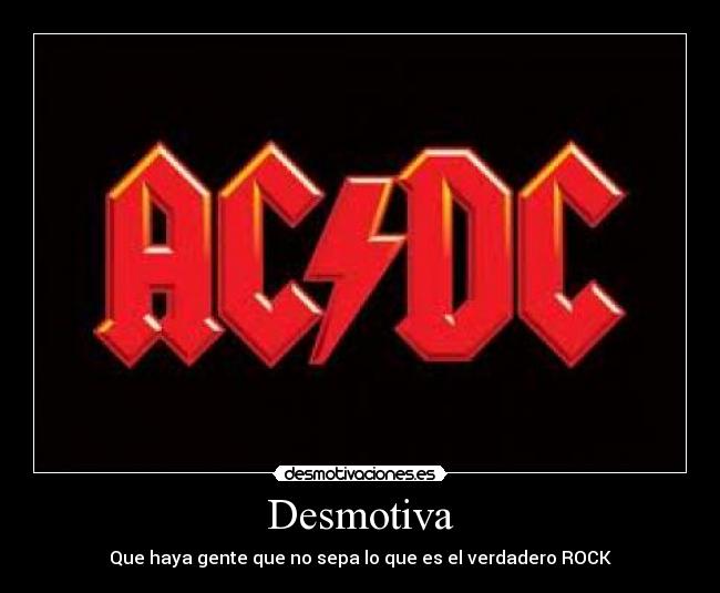 Desmotiva - Que haya gente que no sepa lo que es el verdadero ROCK
