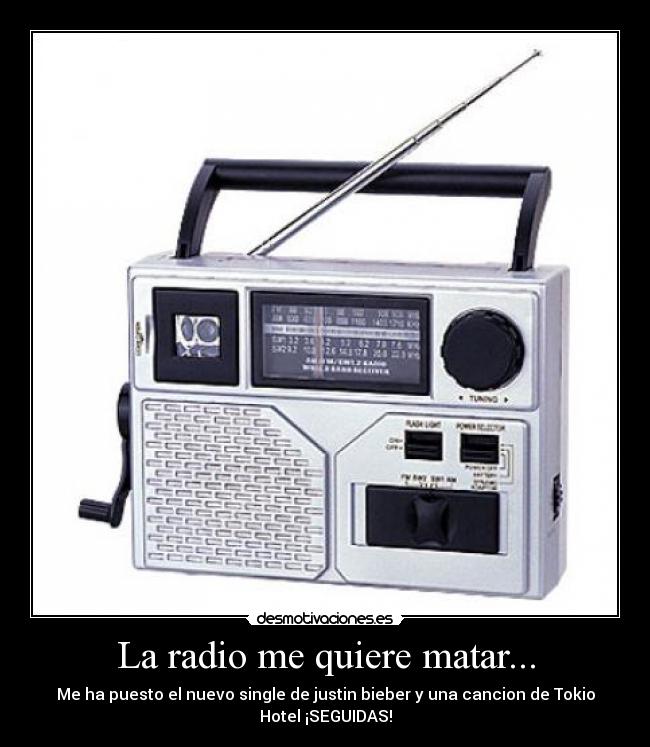 La radio me quiere matar... -