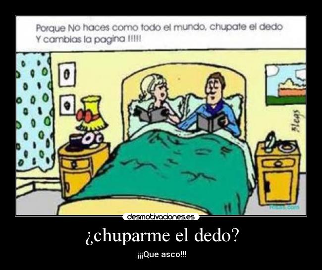 ¿chuparme el dedo? -