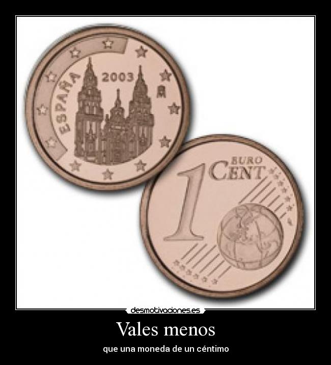 Vales menos - que una moneda de un céntimo