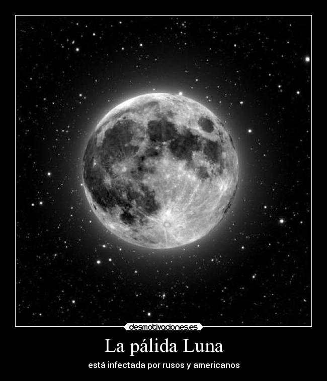 La pálida Luna - está infectada por rusos y americanos