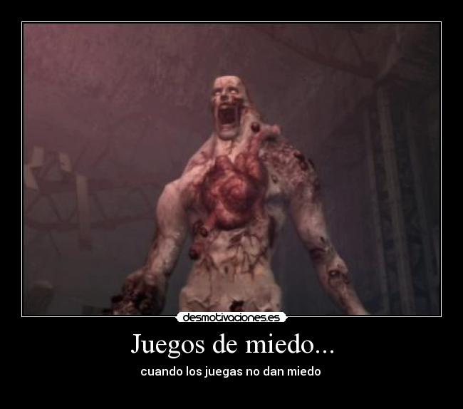 Juegos de miedo... - cuando los juegas no dan miedo