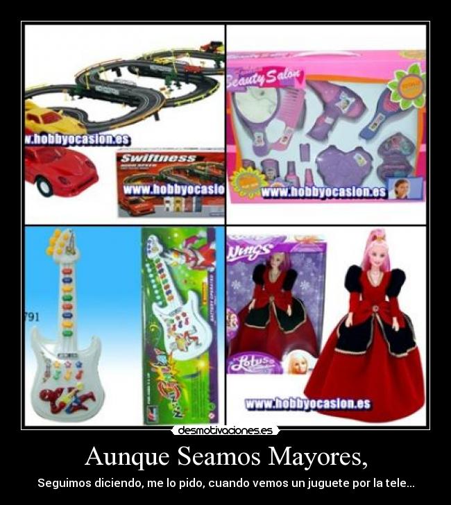 Aunque Seamos Mayores, - Seguimos diciendo, me lo pido, cuando vemos un juguete por la tele...