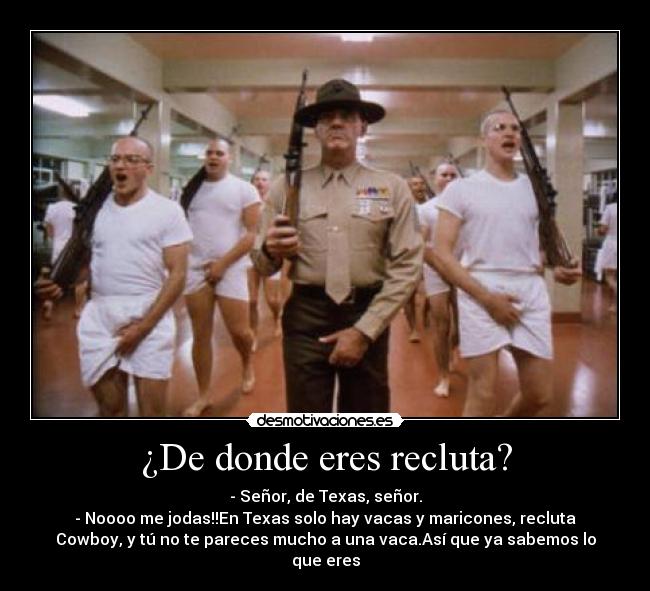 ¿De donde eres recluta? -
