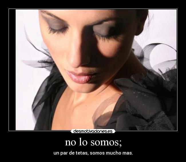 no lo somos; - 