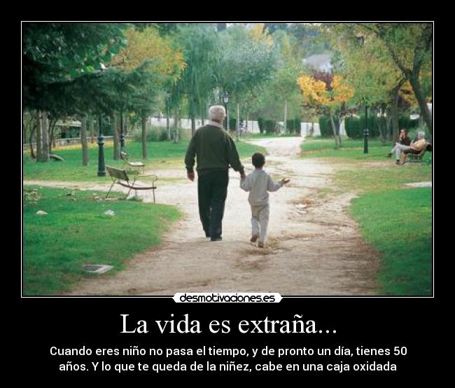 La vida es extraña... -