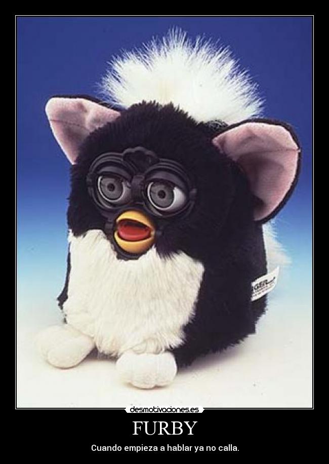 FURBY - Cuando empieza a hablar ya no calla.
