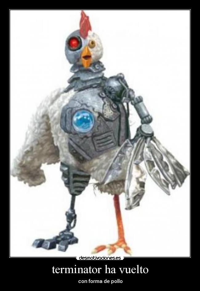 terminator ha vuelto - con forma de pollo