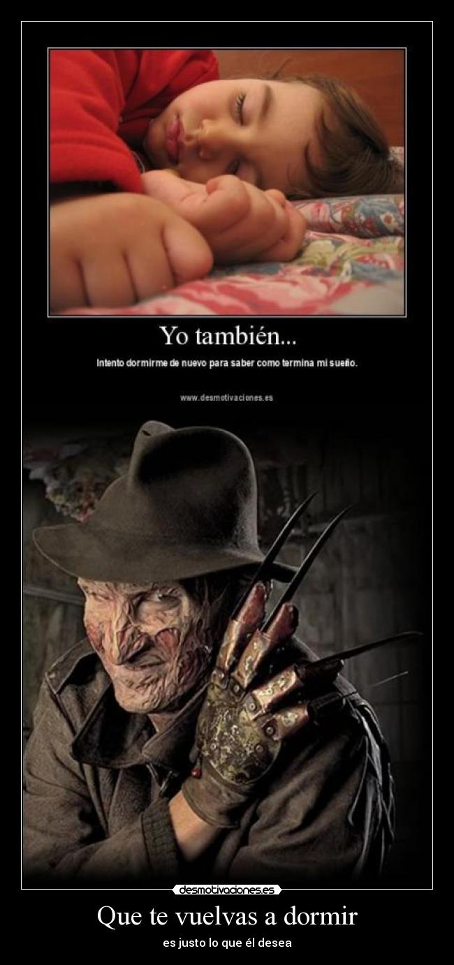 Que te vuelvas a dormir - es justo lo que él desea