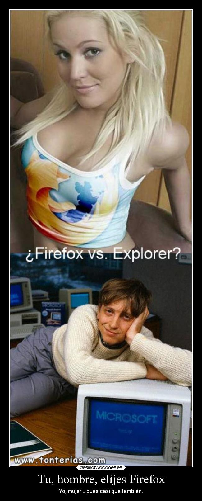 Tu, hombre, elijes Firefox - Yo, mujer... pues casi que también.