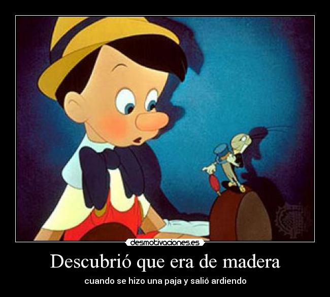 Descubrió que era de madera - cuando se hizo una paja y salió ardiendo