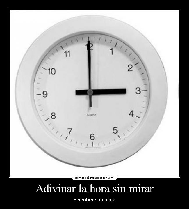 Adivinar la hora sin mirar - Y sentirse un ninja