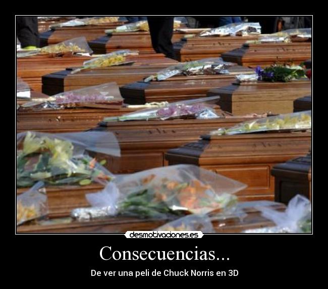 Consecuencias... - De ver una peli de Chuck Norris en 3D