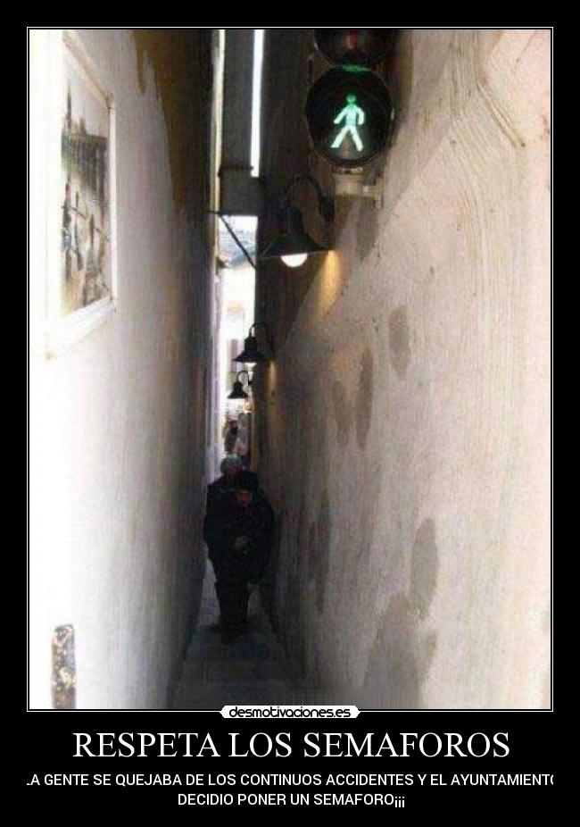 RESPETA LOS SEMAFOROS - LA GENTE SE QUEJABA DE LOS CONTINUOS ACCIDENTES Y EL AYUNTAMIENTO
DECIDIO PONER UN SEMAFORO¡¡¡