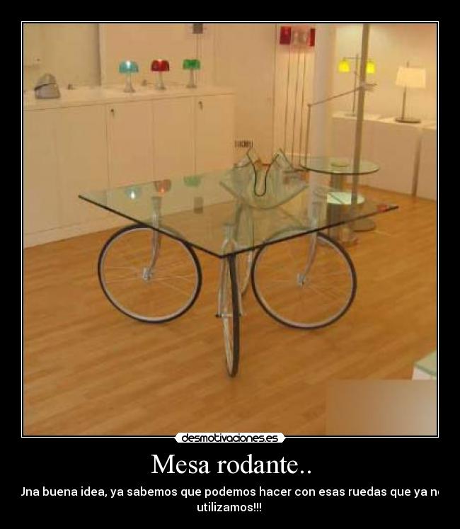 Mesa rodante.. - Una buena idea, ya sabemos que podemos hacer con esas ruedas que ya no
utilizamos!!!