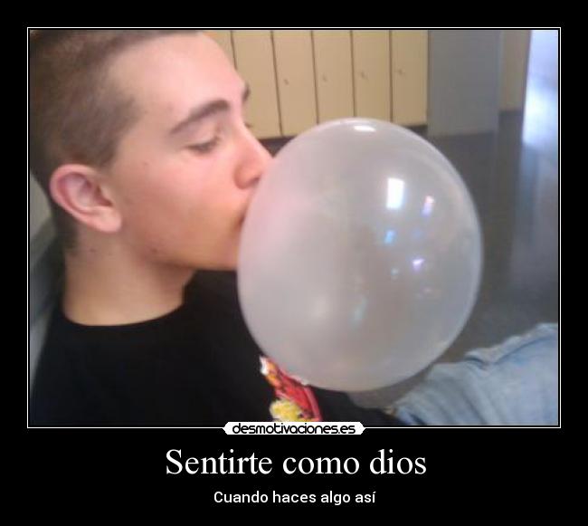 carteles dios globo chicle sentirse dios desmotivaciones