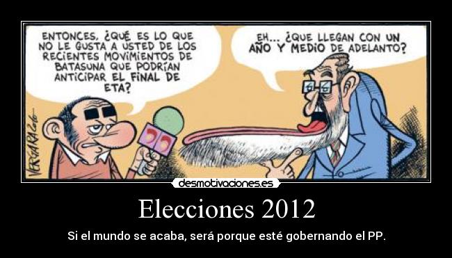 Elecciones 2012 - Si el mundo se acaba, será porque esté gobernando el PP.
