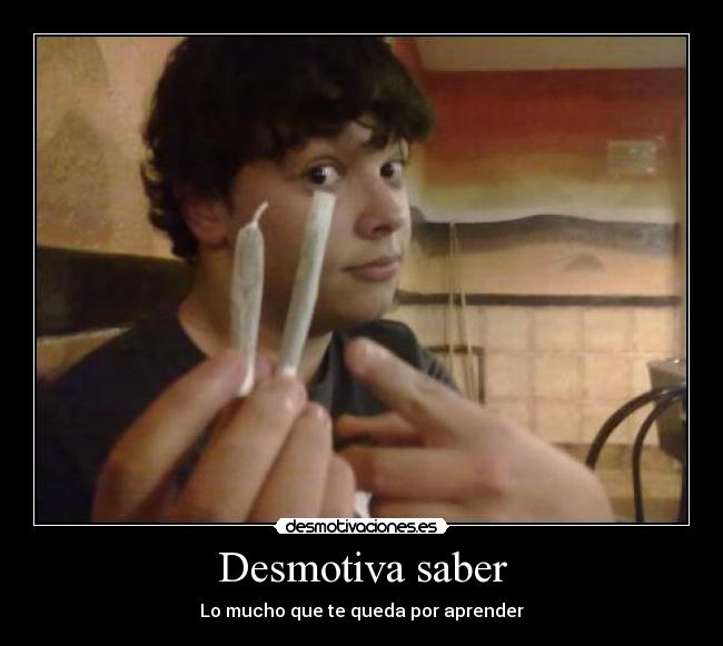 Desmotiva saber - 