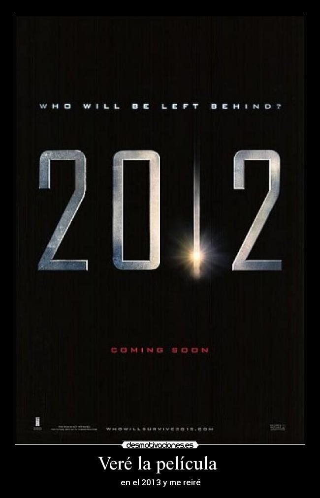 Veré la película - en el 2013 y me reiré