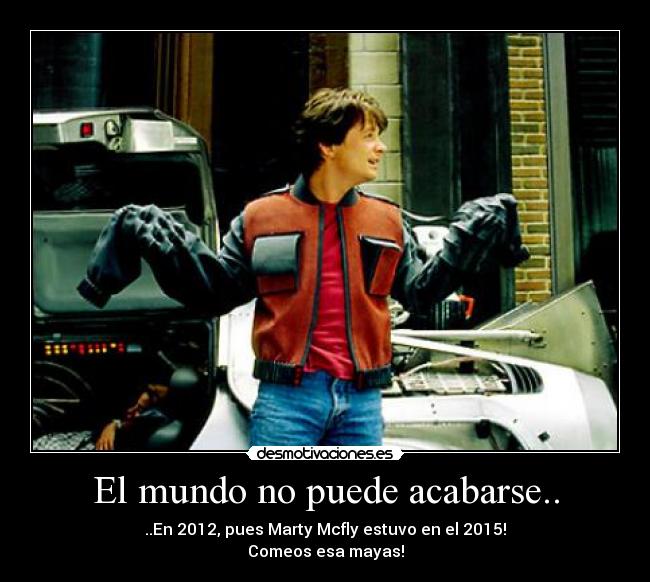 El mundo no puede acabarse.. - 