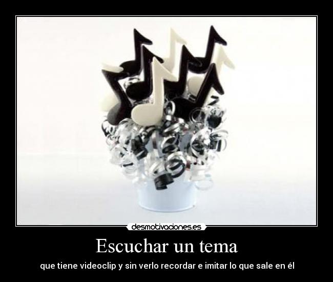 Escuchar un tema - que tiene videoclip y sin verlo recordar e imitar lo que sale en él