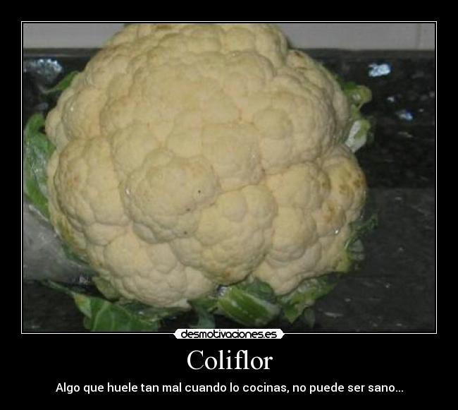 Coliflor - Algo que huele tan mal cuando lo cocinas, no puede ser sano...