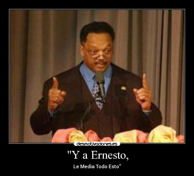 Y a Ernesto, - 