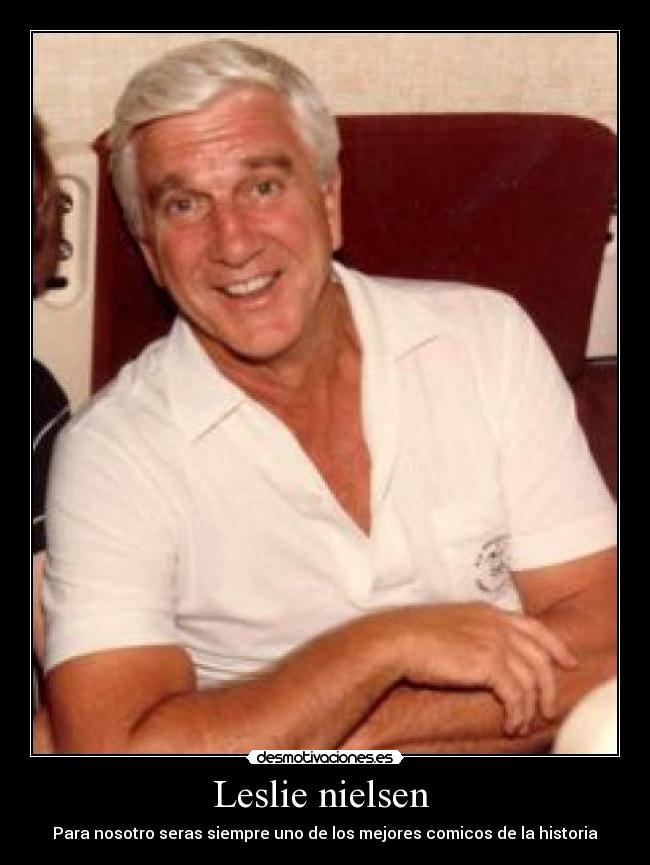 Leslie nielsen - Para nosotro seras siempre uno de los mejores comicos de la historia