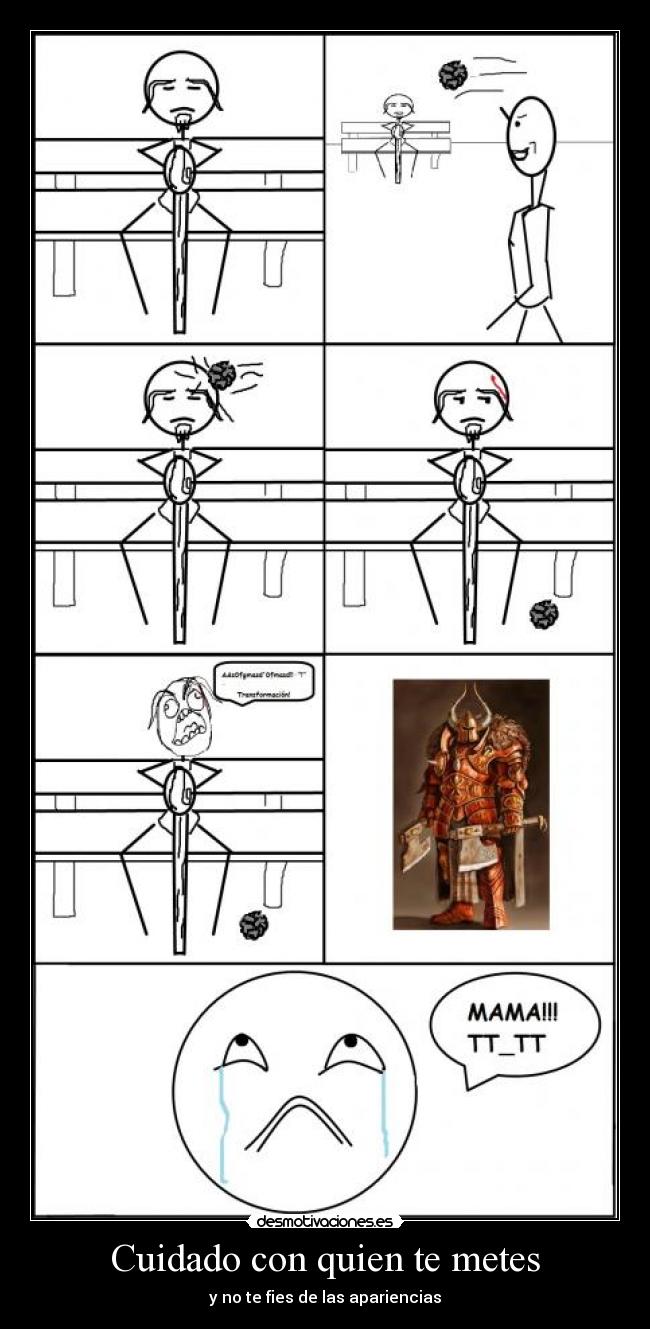 Cuidado con quien te metes - y no te fies de las apariencias