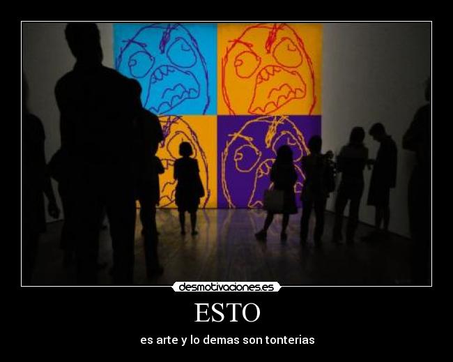 ESTO - es arte y lo demas son tonterias