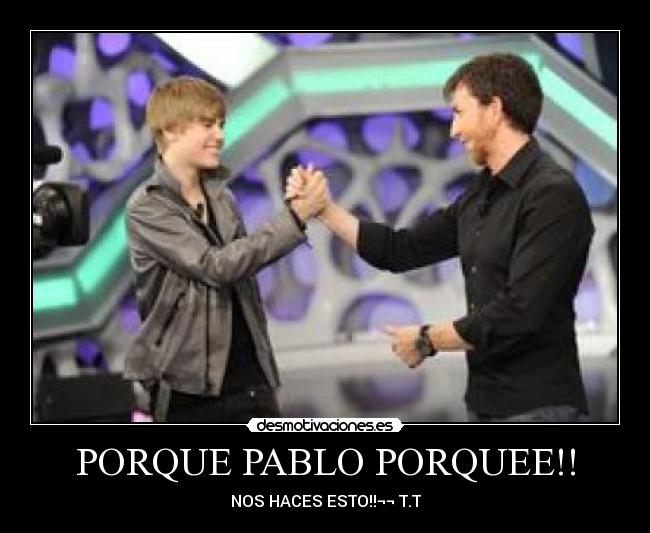PORQUE PABLO PORQUEE!! - 