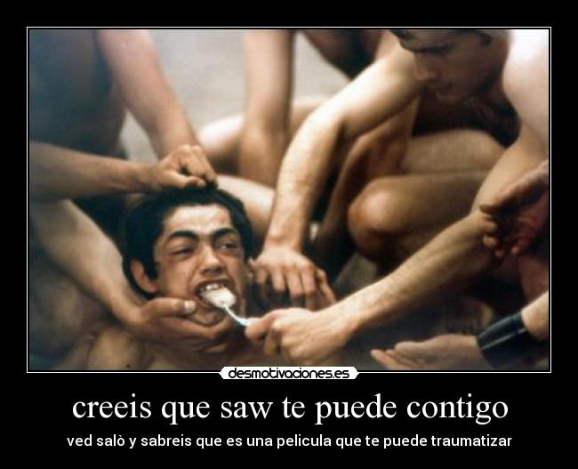 creeis que saw te puede contigo - ved salò y sabreis que es una pelicula que te puede traumatizar