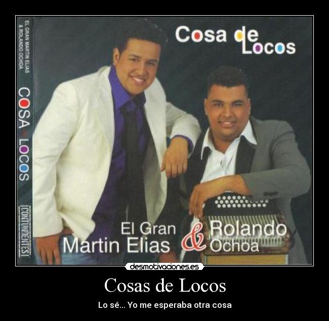 Cosas de Locos - Lo sé... Yo me esperaba otra cosa