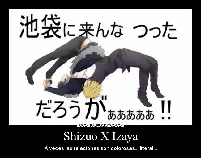 Shizuo X Izaya - A veces las relaciones son dolorosas... literal...