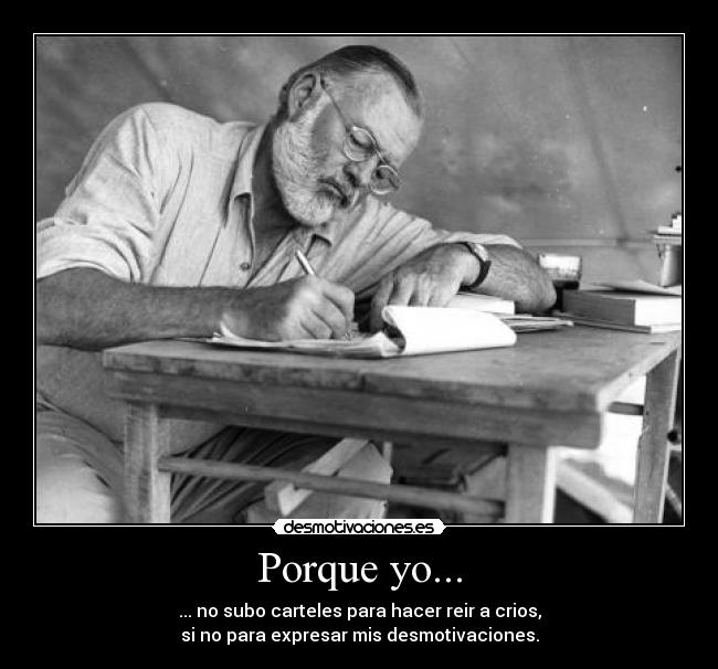 Porque yo... - ... no subo carteles para hacer reir a crios,
si no para expresar mis desmotivaciones.