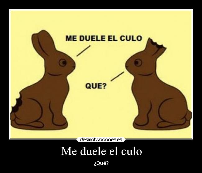 Me duele el culo - ¿Qué?