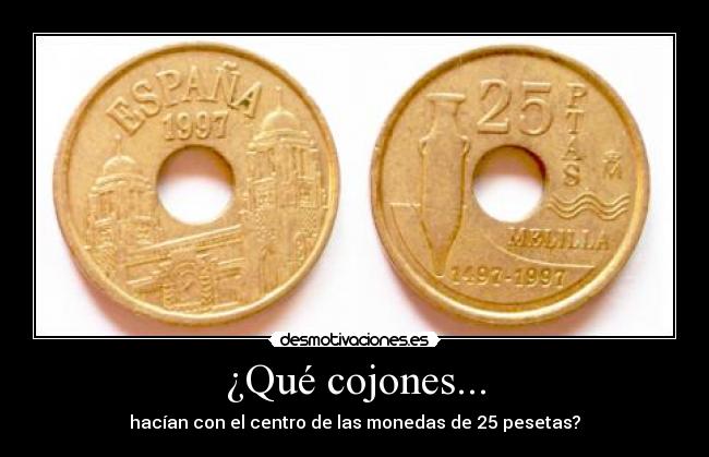 ¿Qué cojones... - hacían con el centro de las monedas de 25 pesetas?