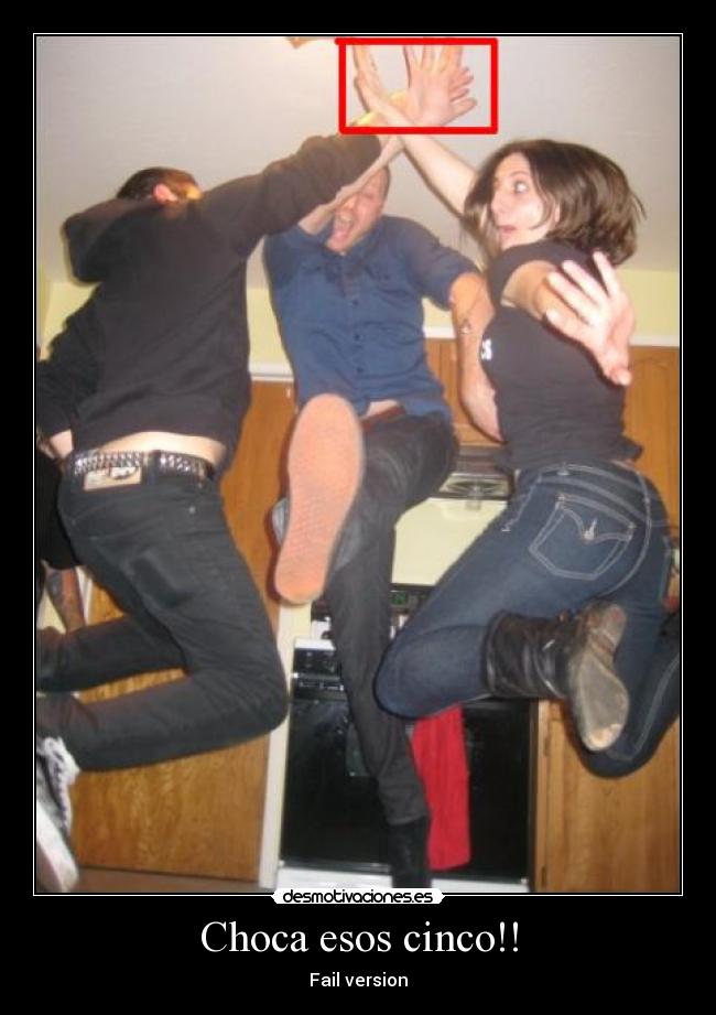 Choca esos cinco!! -