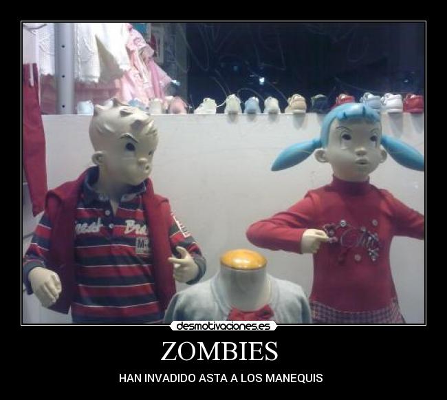 ZOMBIES - HAN INVADIDO ASTA A LOS MANEQUIS