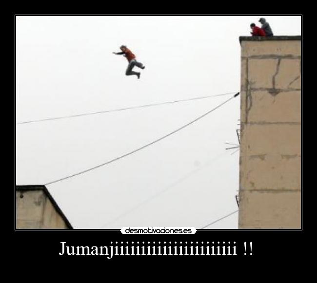 Jumanjiiiiiiiiiiiiiiiiiiiiiii !! -