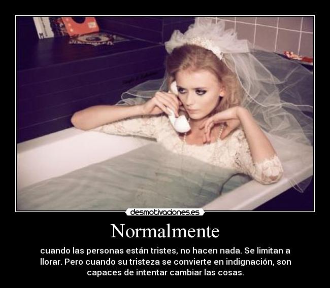 carteles normalmente personas tristes hacen nada llorar cuando tristeza indignacion intentar cambiar desmotivaciones