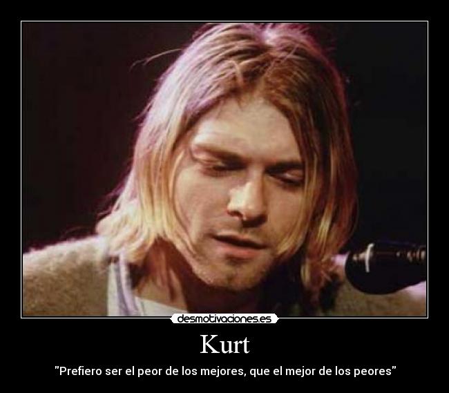 Kurt - Prefiero ser el peor de los mejores, que el mejor de los peores