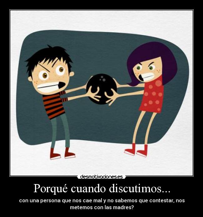 Porqué cuando discutimos... - 