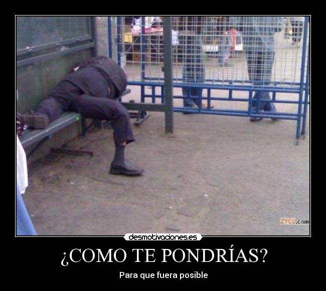 ¿COMO TE PONDRÍAS? - Para que fuera posible