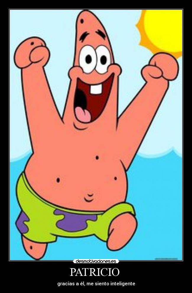 PATRICIO - gracias a él, me siento inteligente
