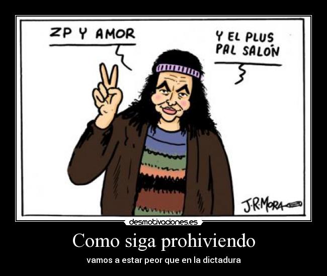 Como siga prohiviendo - vamos a estar peor que en la dictadura