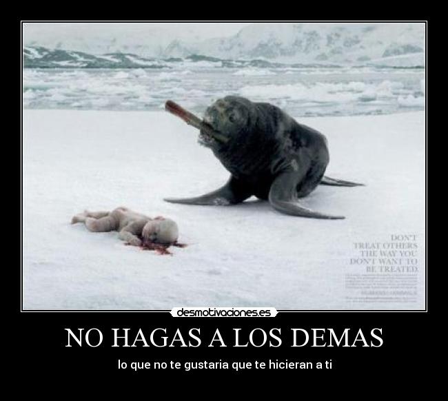 NO HAGAS A LOS DEMAS - lo que no te gustaria que te hicieran a ti